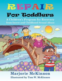 Repair For Toddlers: A Children's Program for Recovery from Incest and Childhood Sexual Abuse (Growing with Love)