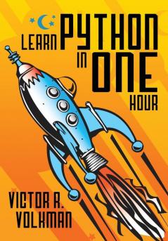 Learn Python in One Hour: Programming by Example 2nd Edition