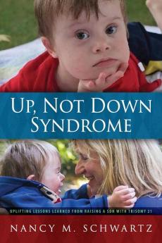 Up Not Down Syndrome: Uplifting Lessons Learned from Raising a Son With Trisomy 21