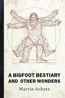 A Bigfoot Bestiary and Other Wonders