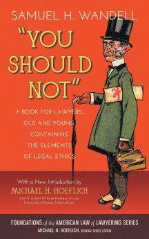 You Should Not. a Book for Lawyers Old and Young Containing the Elements of Legal Ethics
