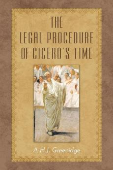 The Legal Procedure of Cicero's Time