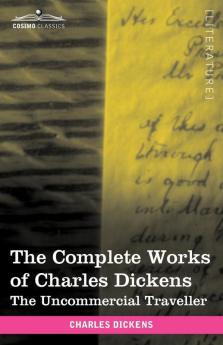 The Complete Works of Charles Dickens (in 30 Volumes Illustrated): The Uncommercial Traveller