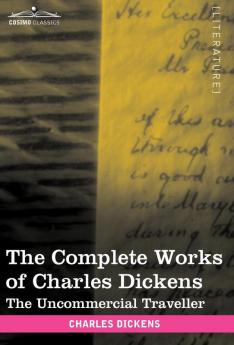 The Complete Works of Charles Dickens (in 30 Volumes Illustrated): The Uncommercial Traveller