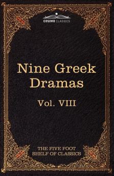 Nine Greek Dramas by Aeschylus Sophocles Euripides and Aristophanes: The Five Foot Shelf of Classics Vol. VIII (in 51 Volumes)
