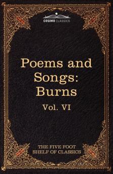 The Poems and Songs of Robert Burns: The Five Foot Shelf of Classics Vol. VI (in 51 Volumes)