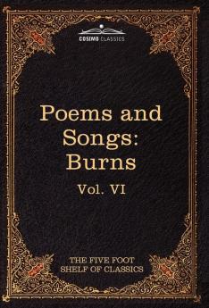 The Poems and Songs of Robert Burns: The Five Foot Shelf of Classics Vol. VI (in 51 Volumes): 6