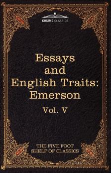 Essays and English Traits by Ralph Waldo Emerson: The Five Foot Shelf of Classics Vol. V (in 51 Volumes) (The Five Foot Shelf of Classics - Cosimo Classics)