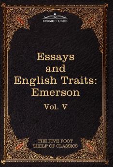 Essays and English Traits by Ralph Waldo Emerson: The Five Foot Shelf of Classics Vol. V (in 51 Volumes)