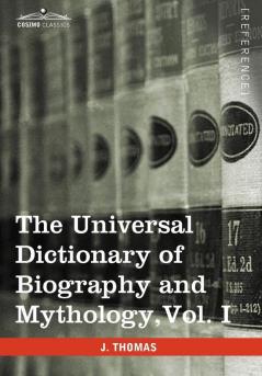 The Universal Dictionary of Biography and Mythology Vol. I (in Four Volumes): A-Clu