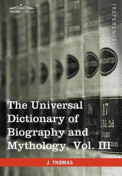 The Universal Dictionary of Biography and Mythology Vol. III (in Four Volumes): Iac - Pro: 3