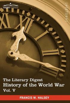 The Literary Digest History of the World War Vol. V (in Ten Volumes Illustrated): Compiled from Original and Contemporary Sources: American British