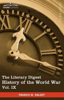 The Literary Digest History of the World War Vol. IX (in Ten Volumes Illustrated): Compiled from Original and Contemporary Sources: American Britis: 9