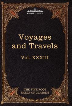 Voyages and Travels: Ancient and Modern: The Five Foot Shelf of Classics Vol. XXXIII (in 51 Volumes)