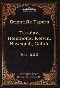 Scientific Papers: Physics Chemistry Astronomy Geology: The Five Foot Shelf of Classics Vol. XXX (in 51 Volumes)