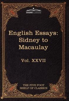 English Essays: From Sir Philip Sidney to Macaulay: The Five Foot Shelf of Classics Vol. XXVII (in 51 Volumes)