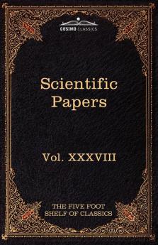 Scientific Papers: Physiology Medicine Surgery Geology: The Five Foot Shelf of Classics Vol. XXXVIII (in 51 Volumes)