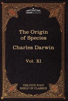 The Origin of Species: The Five Foot Shelf of Classics Vol. XI (in 51 Volumes) (Five Foot Shelf of Classics 11)