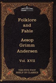 Folklore and Fable: The Five Foot Shelf of Classics Vol. XVII (in 51 Volumes): 17