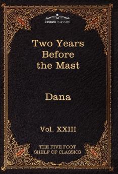 Two Years Before the Mast: The Five Foot Shelf of Classics Vol. XXIII (in 51 Volumes)