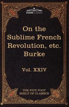 On Taste on the Sublime and Beautiful Reflections on the French Revolution & a Letter to a Noble Lord: The Five Foot Shelf of Classics Vol. XXIV (I