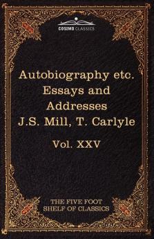 Autobiography of J.S. Mill & on Liberty; Characteristics Inaugural Address at Edinburgh & Sir Walter Scott: The Five Foot Classics Vol. XXV (in 51 V: 25 (Five Foot Shelf of Classics)