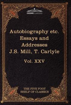 Autobiography of J.S. Mill & on Liberty; Characteristics Inaugural Address at Edinburgh & Sir Walter Scott: The Five Foot Classics Vol. XXV (in 51 V: 25 (Five Foot Shelf of Classics)