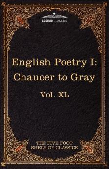 English Poetry I: Chaucer to Gray: The Five Foot Shelf of Classics Vol. XL (in 51 Volumes): 40