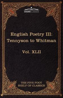 English Poetry III: Tennyson to Whitman: The Five Foot Shelf of Classics Vol. XLII (in 51 Volumes)
