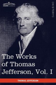 The Works of Thomas Jefferson Vol. I (in 12 Volumes): Autobiography Anas Writings 1760-1770
