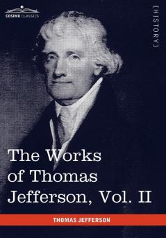The Works of Thomas Jefferson Vol. II (in 12 Volumes): Correspondence 1771 - 1779 the Summary View and the Declaration of Independence