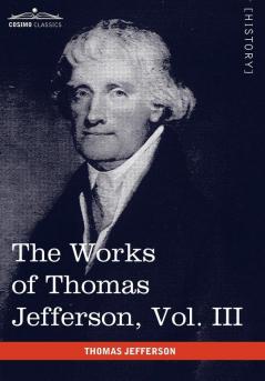 The Works of Thomas Jefferson Vol. III (in 12 Volumes): Notes on Virginia I Correspondence 1780 - 1782: 3