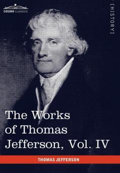The Works of Thomas Jefferson Vol. IV (in 12 Volumes): Notes on Virginia II Correspondence 1782-1786: 4