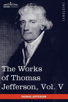 The Works of Thomas Jefferson Vol. V (in 12 Volumes): Correspondence 1786-1787