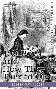 Jo's Boys and How They Turned Out: A Sequel to Little Men