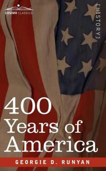 400 Years of America: Her Discovery History Achievements and Politics