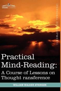 Practical Mind-Reading: A Course of Lessons on Thought Transference