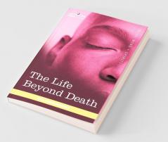 The Life Beyond Death