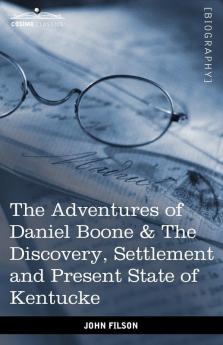 The Adventures of Daniel Boone: The Discovery Settlement and Present State of Kentucke