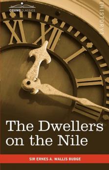 The Dwellers on the Nile: Chapters on the Life Literature History and Customs of the Ancient Egyptians