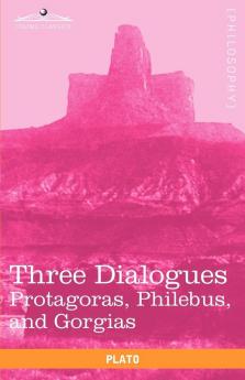Three Dialogues: Protagoras Philebus and Gorgias
