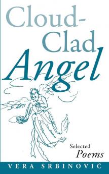 Cloud Clad Angel: Selected Poems a Bilingual Serbian and English Edition