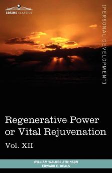 Personal Power Books (in 12 Volumes) Vol. XII: Regenerative Power or Vital Rejuvenation