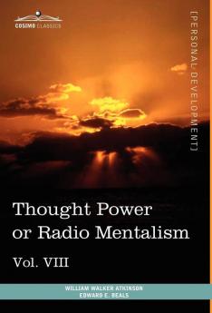 Personal Power Books (in 12 Volumes) Vol. VIII: Thought Power or Radio Mentalism