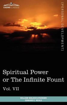 Personal Power Books (in 12 Volumes) Vol. VII: Spiritual Power or the Infinite Fount