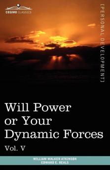 Personal Power Books (in 12 Volumes) Vol. V: Will Power or Your Dynamic Forces
