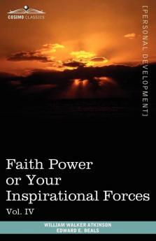 Personal Power Books (in 12 Volumes) Vol. IV: Faith Power or Your Inspirational Forces