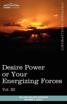 Personal Power Books (in 12 Volumes) Vol. III: Desire Power or Your Energizing Forces