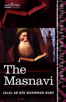 The Masnavi: The Spiritual Couplets of Maulana Jalalu'd-Din Muhammad Rumi