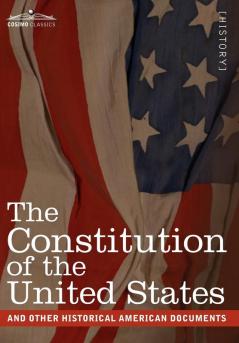 The Constitution of the United States and Other Historical American Documents: Including the Declaration of Independence the Articles of Confederatio